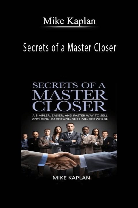 Secrets of a Master Closer – Mike Kaplan