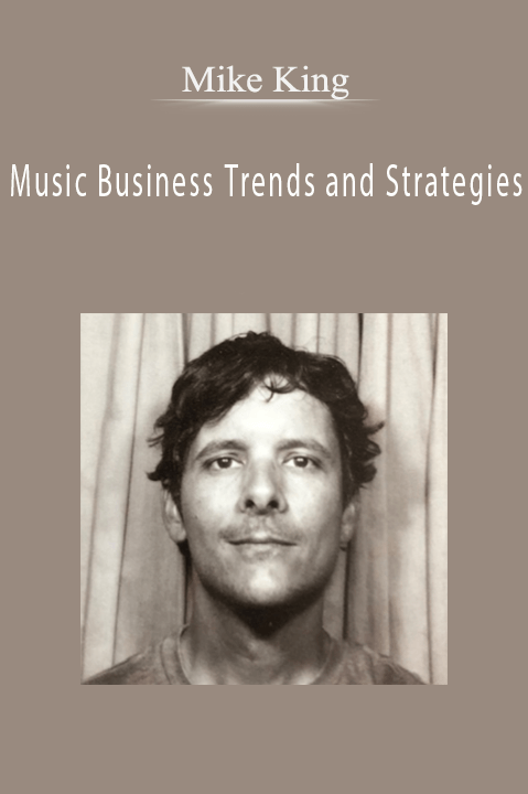 Music Business Trends and Strategies – Mike King