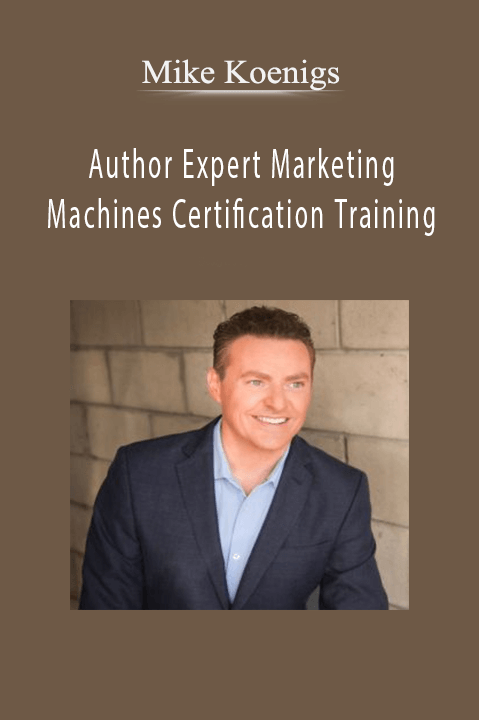 Author Expert Marketing Machines Certification Training – Mike Koenigs