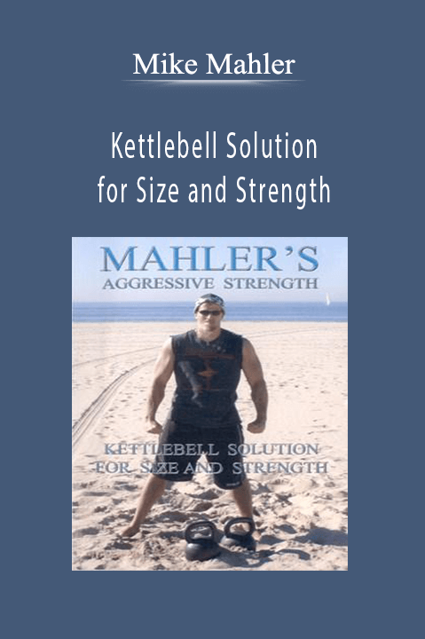 Kettlebell Solution for Size and Strength – Mike Mahler