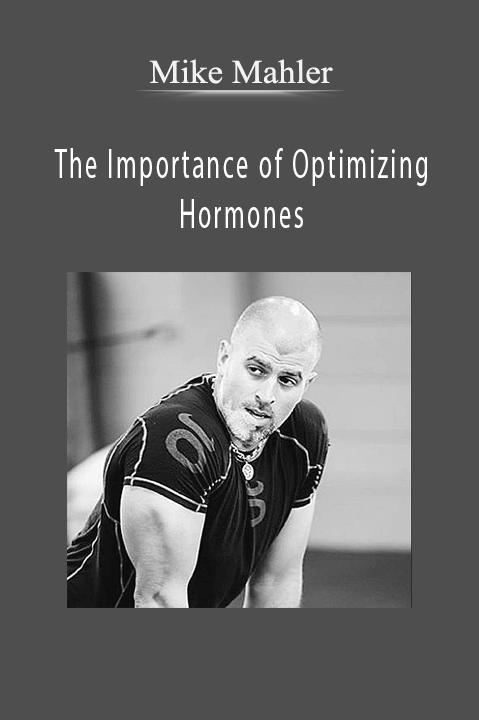 The Importance of Optimizing Hormones – Mike Mahler