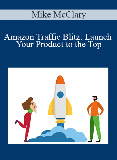 Amazon Traffic Blitz: Launch Your Product to the Top – Mike McClary