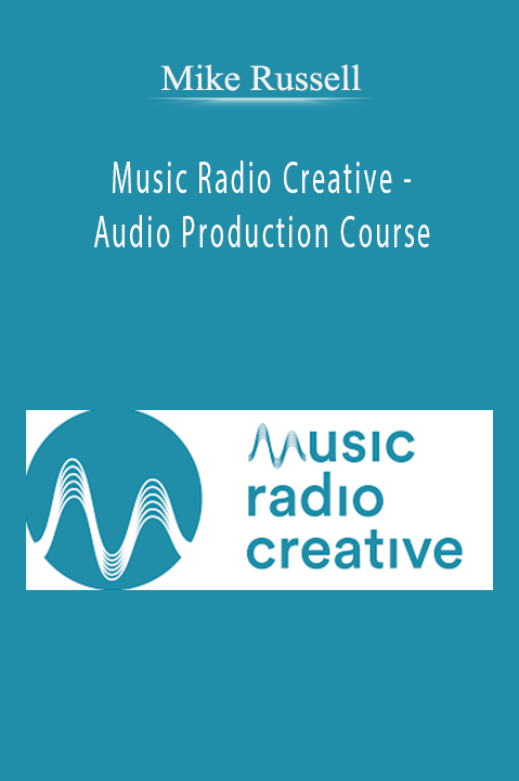 Music Radio Creative – Audio Production Course – Mike Russell