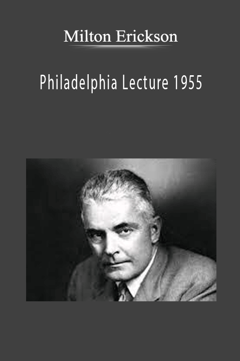 Philadelphia Lecture 1955 – Milton Erickson