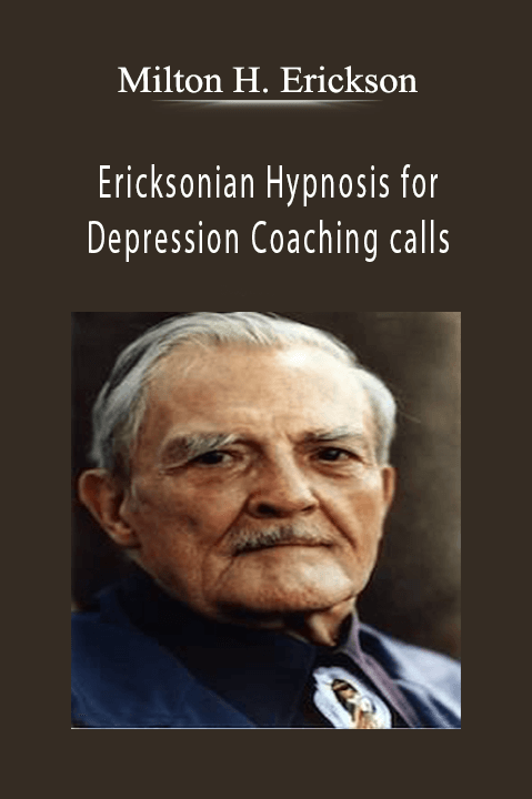 Ericksonian Hypnosis for Depression Coaching calls – Milton H. Erickson