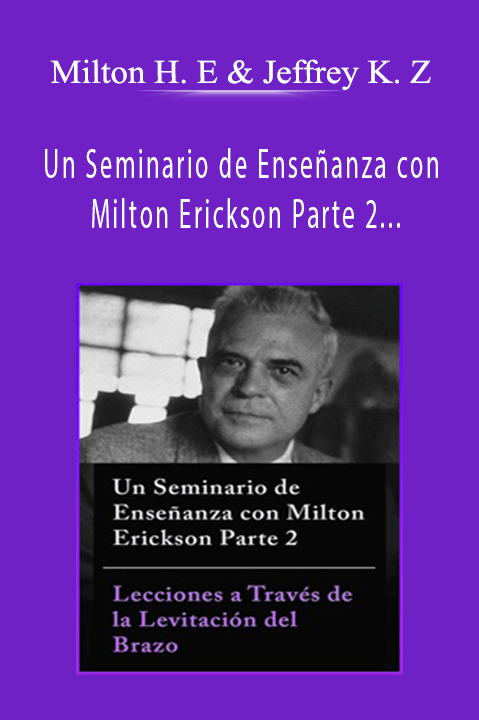 Un Seminario de Enseñanza con Milton Erickson Parte 2 – Lecciones a Través de la Levitación del Brazo – Milton H. Erickson