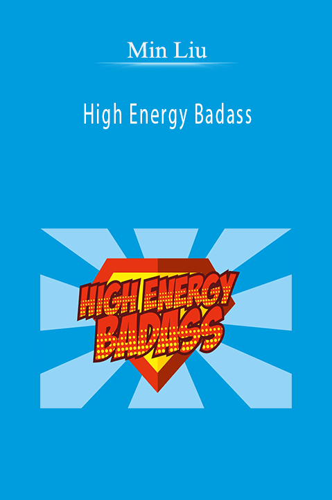 High Energy Badass – Min Liu