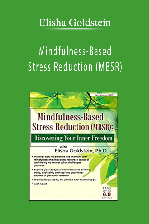 Elisha Goldstein – Mindfulness–Based Stress Reduction (MBSR): Discovering Your Inner Freedom with Elisha Goldstein