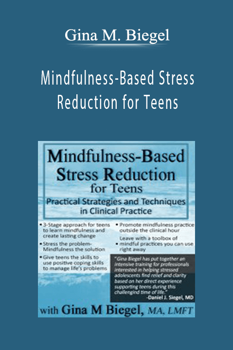 Gina M. Biegel – Mindfulness–Based Stress Reduction for Teens