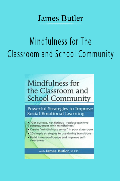 James Butler – Mindfulness for The Classroom and School Community: Powerful Strategies for Social Emotional Learning