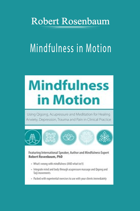 Robert Rosenbaum – Mindfulness in Motion: Using Qigong