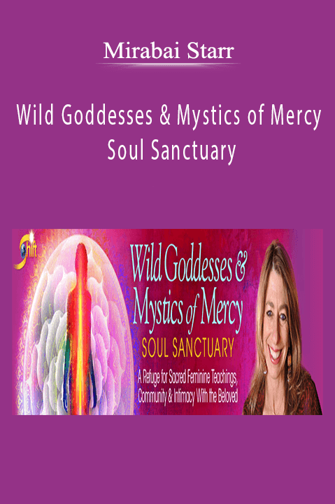 Wild Goddesses & Mystics of Mercy Soul Sanctuary – Mirabai Starr