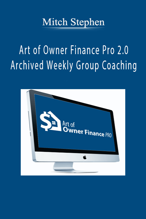 Art of Owner Finance Pro 2.0 Archived Weekly Group Coaching – Mitch Stephen