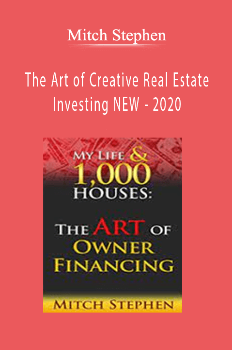 The Art of Creative Real Estate Investing NEW – 2020 – Mitch Stephen