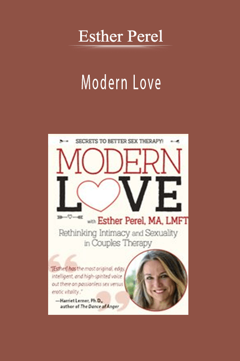 Esther Perel – Modern Love: Rethinking Intimacy and Sexuality in Couples Therapy with Esther Perel