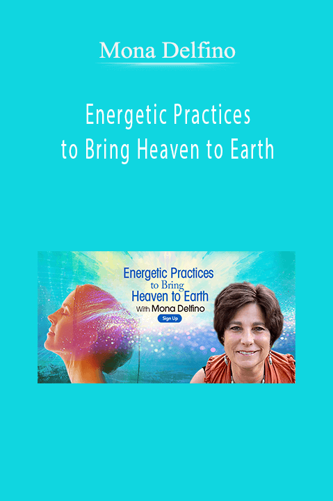Energetic Practices to Bring Heaven to Earth – Mona Delfino