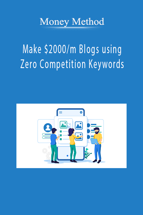 Make $2000/m Blogs using Zero Competition Keywords – Money Method