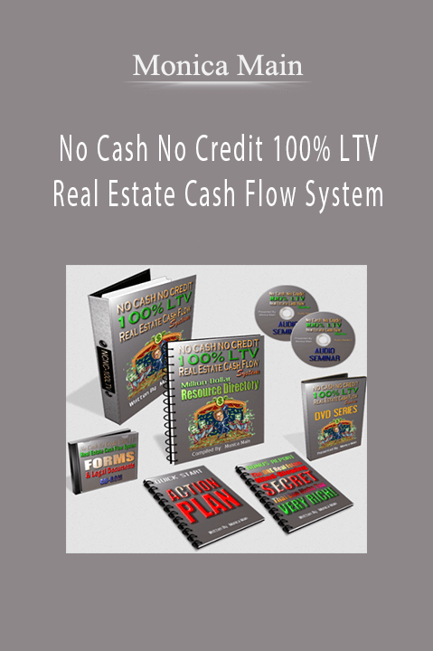 No Cash No Credit 100% LTV Real Estate Cash Flow System – Monica Main