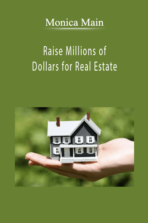 Raise Millions of Dollars for Real Estate – Monica Main