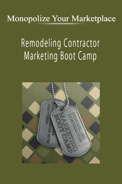 Monopolize Your Marketplace - Remodeling Contractor Marketing Boot Camp