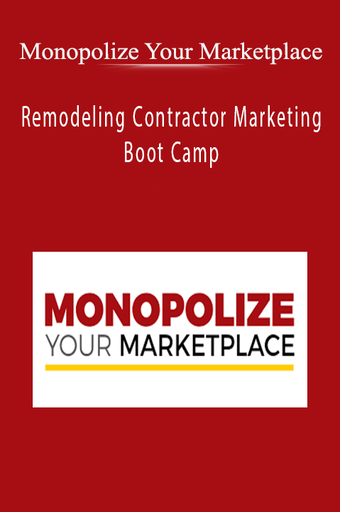 Remodeling Contractor Marketing Boot Camp – Monopolize Your Marketplace