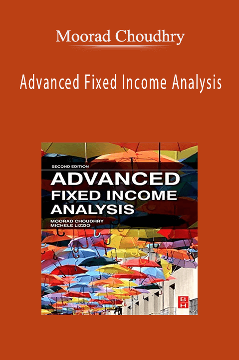 Advanced Fixed Income Analysis – Moorad Choudhry