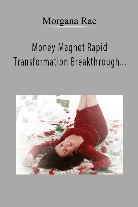 Money Magnet Rapid Transformation Breakthrough Program – Morgana Rae