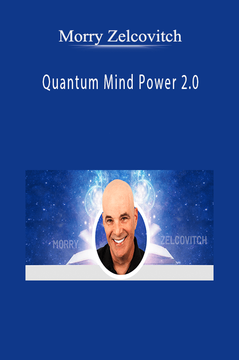 Quantum Mind Power 2.0 – Morry Zelcovitch