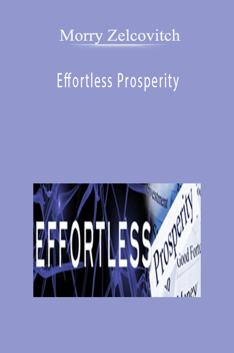 Effortless Prosperity – Morry Zelcovitch