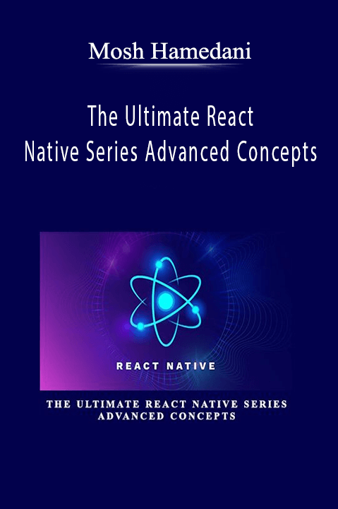 The Ultimate React Native Series Advanced Concepts – Mosh Hamedani