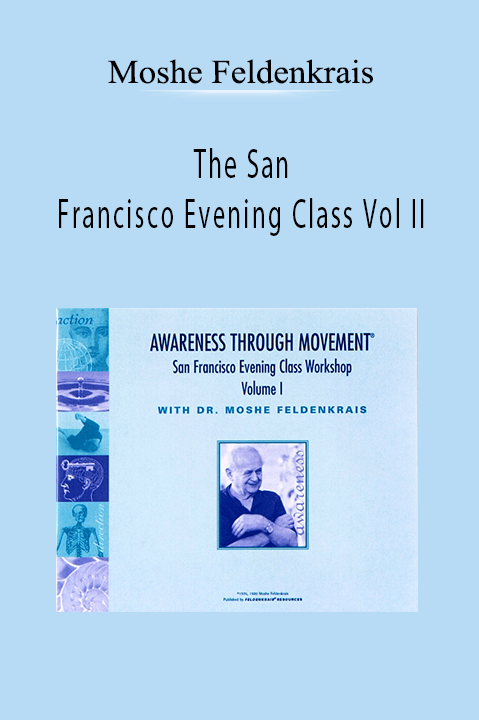 The San Francisco Evening Class Vol II – Moshe Feldenkrais