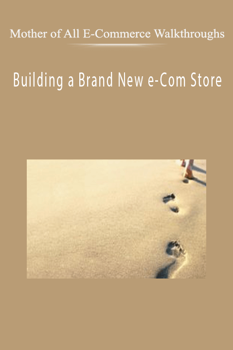 Building a Brand New e–Com Store – Mother of All E–Commerce Walkthroughs