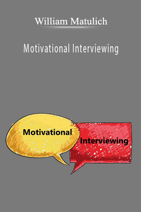 William Matulich – Motivational Interviewing: Eliciting Clients' Own Arguments for Change