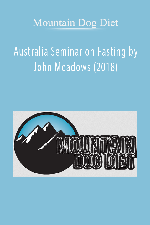 Australia Seminar on Fasting by John Meadows (2018) – Mountain Dog Diet