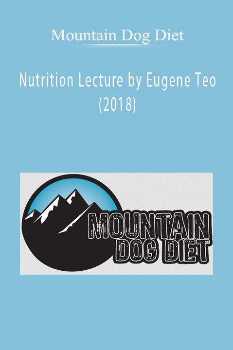 Nutrition Lecture by Eugene Teo (2018) – Mountain Dog Diet