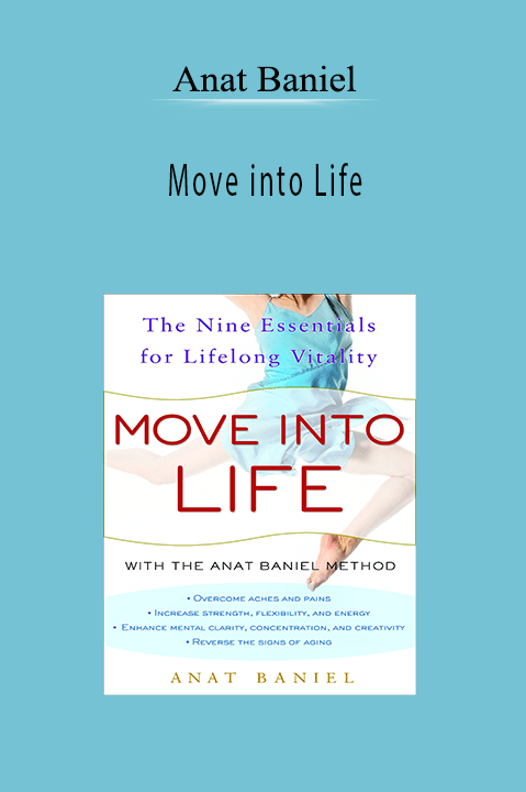 Anat Baniel – Move into Life: The Nine Essentials for Lifelong Vitality