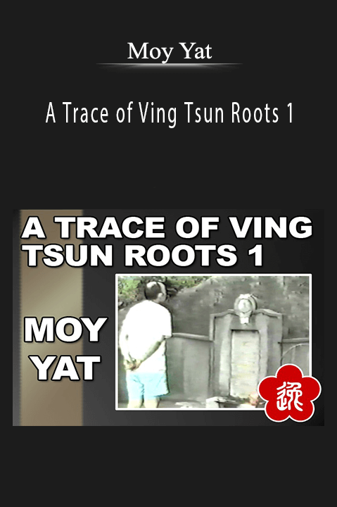 A Trace of Ving Tsun Roots 1 – Moy Yat