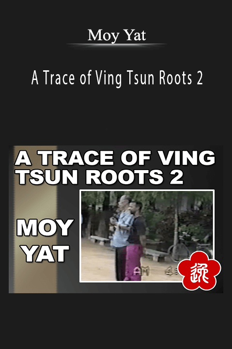 A Trace of Ving Tsun Roots 2 – Moy Yat