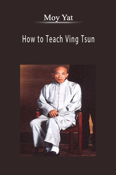 How to Teach Ving Tsun – Moy Yat