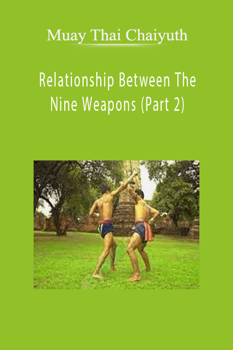 Relationship Between The Nine Weapons (Part 2) – Muay Thai Chaiyuth