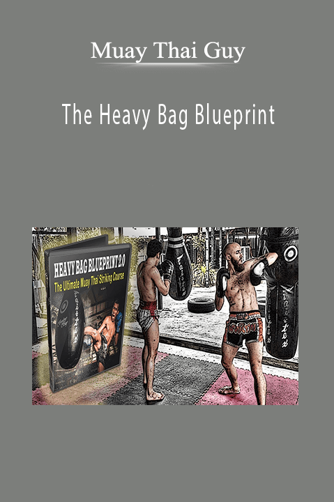 The Heavy Bag Blueprint – Muay Thai Guy