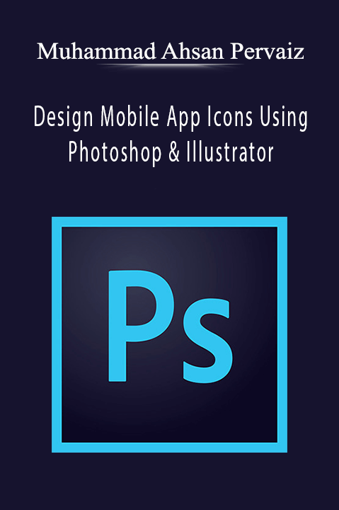 Design Mobile App Icons Using Photoshop & Illustrator – Muhammad Ahsan Pervaiz