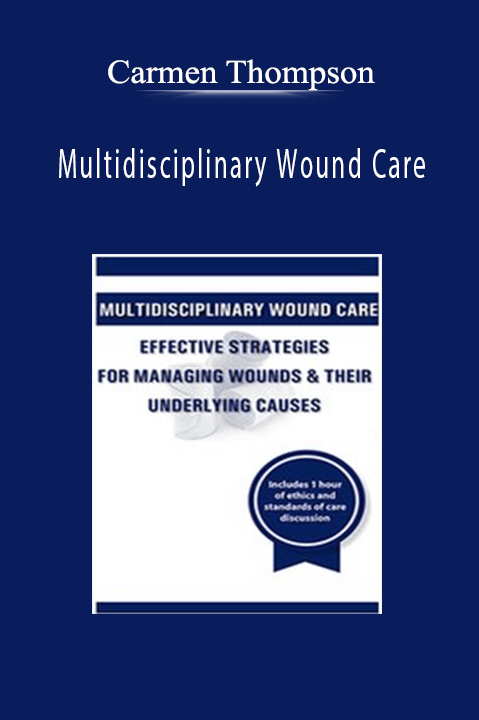 Carmen Thompson – Multidisciplinary Wound Care: Effective Strategies for Managing Wounds & Their Underlying Causes