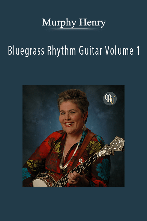 Bluegrass Rhythm Guitar Volume 1 – Murphy Henry