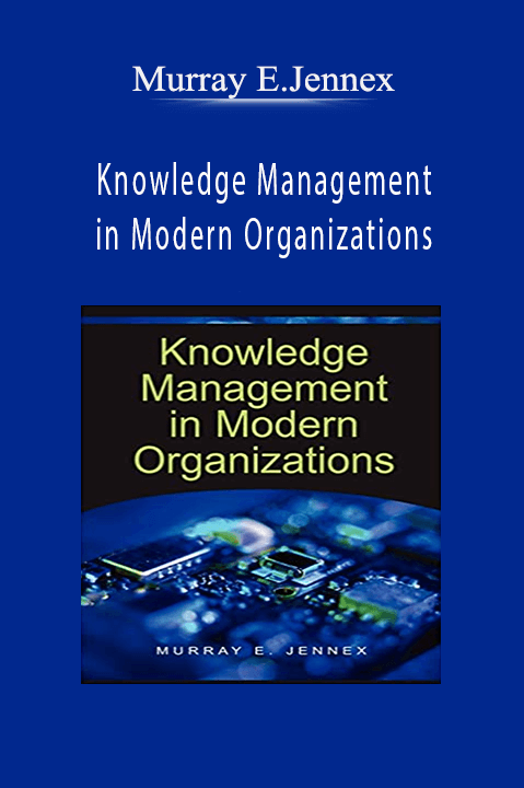 Knowledge Management in Modern Organizations – Murray E.Jennex