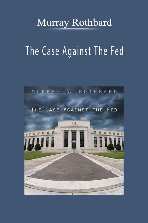 The Case Against The Fed – Murray Rothbard