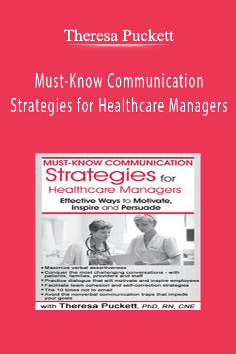 Theresa Puckett – Must–Know Communication Strategies for Healthcare Managers: Effective Ways to Motivate