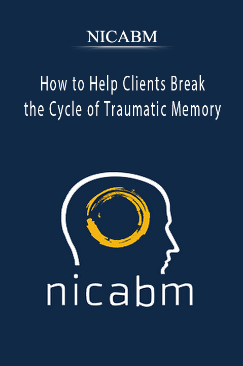 How to Help Clients Break the Cycle of Traumatic Memory – NICABM