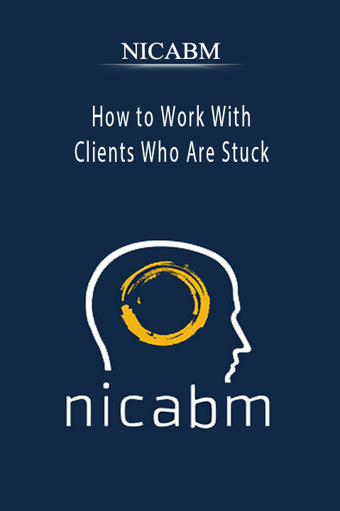 How to Work With Clients Who Are Stuck – NICABM