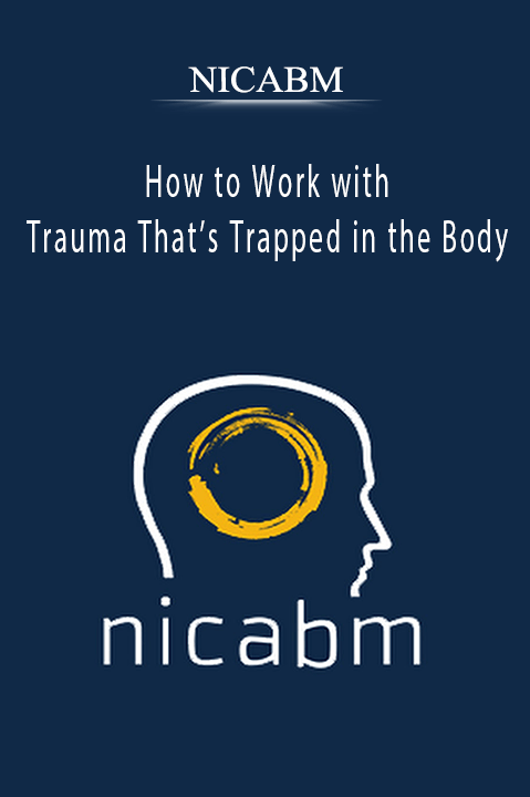 How to Work with Trauma That’s Trapped in the Body – NICABM